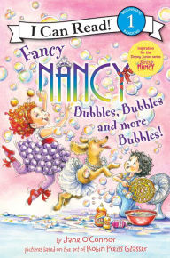 Title: Fancy Nancy: Bubbles, Bubbles, and More Bubbles! (I Can Read Book Series: Level 1), Author: Jane O'Connor