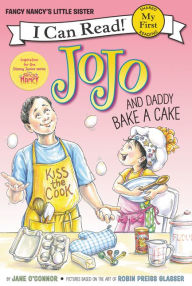 Title: JoJo and Daddy Bake a Cake (My First I Can Read Series: Fancy Nancy's Little Sister), Author: Jane O'Connor