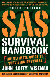 Title: SAS Survival Handbook, Third Edition: The Ultimate Guide to Surviving Anywhere, Author: John 'Lofty' Wiseman