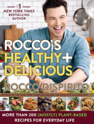 Title: Rocco's Healthy & Delicious: More than 200 (Mostly) Plant-Based Recipes for Everyday Life, Author: Rocco DiSpirito