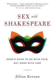 Title: Sex with Shakespeare: Here's Much to Do with Pain, but More with Love, Author: Jillian Keenan