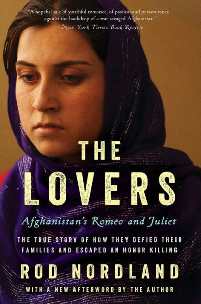 The Lovers: Afghanistan's Romeo and Juliet, the True Story of How They Defied Their Families and Escaped an Honor Killing