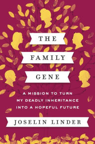 Title: The Family Gene: A Mission to Turn My Deadly Inheritance into a Hopeful Future, Author: Joselin Linder