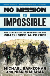 Title: No Mission Is Impossible: The Death-Defying Missions of the Israeli Special Forces, Author: Michael Bar-Zohar