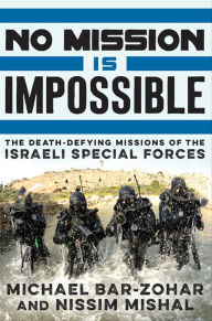 Title: No Mission Is Impossible: The Death-Defying Missions of the Israeli Special Forces, Author: Michael Bar-Zohar