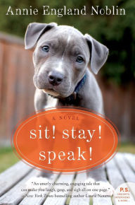 Title: Sit! Stay! Speak!: A Novel, Author: Annie England Noblin