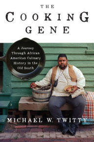 Title: The Cooking Gene: A Journey Through African American Culinary History in the Old South, Author: Michael W. Twitty