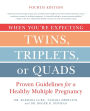 When You're Expecting Twins, Triplets, or Quads 4th Edition: Proven Guidelines for a Healthy Multiple Pregnancy