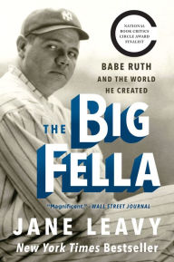 Title: The Big Fella: Babe Ruth and the World He Created, Author: Jane Leavy