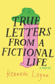 Title: True Letters from a Fictional Life, Author: Kenneth Logan