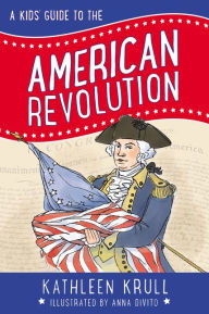 Title: A Kids' Guide to the American Revolution, Author: Kathleen Krull