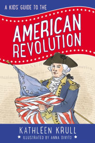 Title: A Kids' Guide to the American Revolution, Author: Kathleen Krull