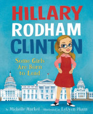Title: Hillary Rodham Clinton: Some Girls Are Born to Lead, Author: Michelle Markel