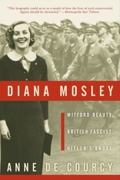 Diana Mosley: Mitford Beauty, British Fascist, Hitler's Angel by Anne ...