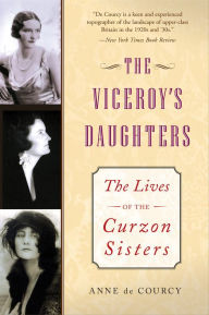 Title: The Viceroy's Daughters: The Lives of the Curzon Sisters, Author: Anne de Courcy
