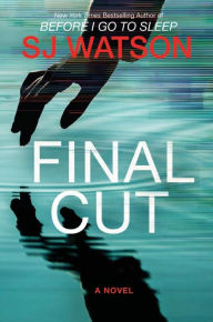 Free ebook downloads links Final Cut: A Novel by S. J. Watson 9780062382160 