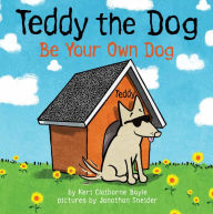 Title: Teddy the Dog: Be Your Own Dog, Author: Keri Claiborne Boyle