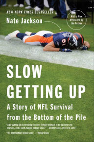 Title: Slow Getting Up: A Story of NFL Survival from the Bottom of the Pile, Author: Nate Jackson