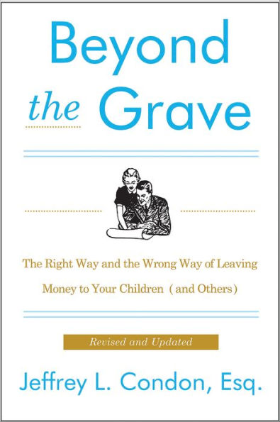 Beyond the Grave: The Right Way and the Wrong Way of Leaving Money to Your Children (and Others)