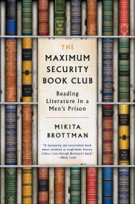 Title: The Maximum Security Book Club: Reading Literature in a Men's Prison, Author: Mikita Brottman