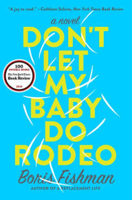 Title: Don't Let My Baby Do Rodeo, Author: Boris Fishman