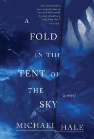 Title: A Fold in the Tent of the Sky: A Novel, Author: Michael Hale