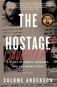 Title: The Hostage's Daughter: A Story of Family, Madness, and the Middle East, Author: Sulome Anderson