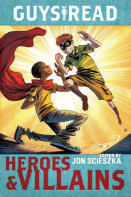 Title: Guys Read: Heroes & Villains, Author: Jon Scieszka