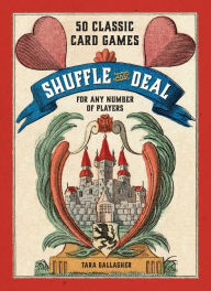 Title: Shuffle and Deal: 50 Classic Card Games for Any Number of Players, Author: Tara Gallagher