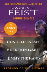 Title: The Legends of the Riftwar: Honored Enemy, Murder in LaMut, and Jimmy the Hand, Author: Raymond E. Feist