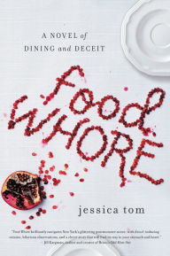Title: Food Whore: A Novel of Dining and Deceit, Author: Jessica Tom