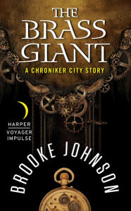 Title: The Brass Giant: A Chroniker City Story, Author: Brooke Johnson