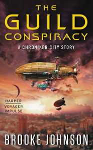 Title: The Guild Conspiracy: A Chroniker City Story, Author: Brooke Johnson