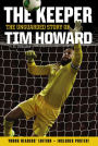 The Keeper: The Unguarded Story of Tim Howard Young Readers' Edition