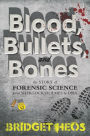 Blood, Bullets, and Bones: The Story of Forensic Science from Sherlock Holmes to DNA