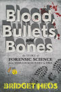 Blood, Bullets, and Bones: The Story of Forensic Science from Sherlock Holmes to DNA