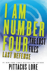 Title: I Am Number Four: The Lost Files: Last Defense, Author: Pittacus Lore
