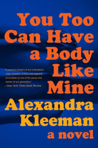 Title: You Too Can Have a Body Like Mine, Author: Alexandra Kleeman