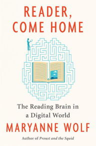 Title: Reader, Come Home: The Reading Brain in a Digital World, Author: Maryanne Wolf