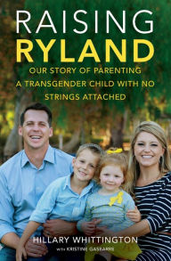 Title: Raising Ryland: Our Story of Parenting a Transgender Child with No Strings Attached, Author: Hillary Whittington