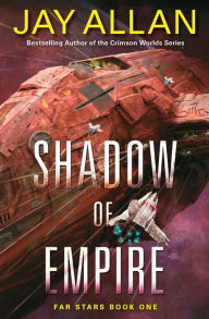 Title: Shadow of Empire: Far Stars Book One, Author: Jay Allan