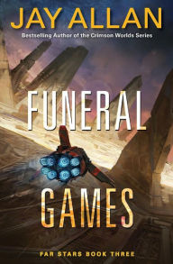 Title: Funeral Games (Far Stars Trilogy #3), Author: Jay Allan