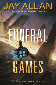 Title: Funeral Games: Far Stars Book Three, Author: Jay Allan