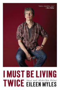 Title: I Must Be Living Twice: New and Selected Poems, Author: Eileen Myles