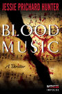 Blood Music: A Thriller