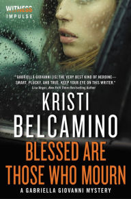 Title: Blessed are Those Who Mourn (Gabriella Giovanni Series #4), Author: Kristi Belcamino