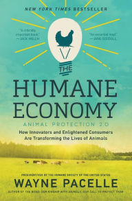 Title: The Humane Economy: How Innovators and Enlightened Consumers Are Transforming the Lives of Animals, Author: Wayne Pacelle