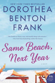 Title: Same Beach, Next Year: A Novel, Author: Dorothea Benton Frank