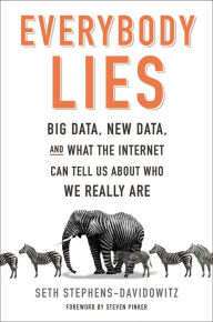 Title: Everybody Lies: Big Data, New Data, and What the Internet Can Tell Us About Who We Really Are, Author: Seth Stephens-Davidowitz