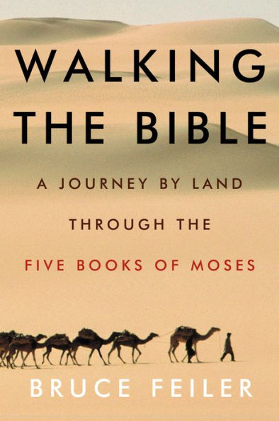 Walking the Bible: A Journey by Land Through the Five Books of Moses